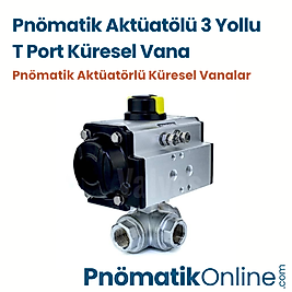 Pnömatik Aktüatölü 3 Yollu T Port Küresel Vana