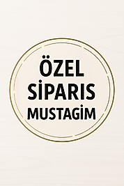 BÜŞRA HANIM ÖZEL SİPARİŞİ (MUSTAGİM BEY)