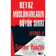 Beyaz Müslümanların Büyük Sırrı ( Efendi 2 ) - Soner Yalçın