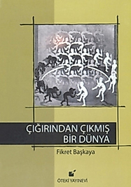 Çığırından Çıkmış Bir Dünya - Fikret Başkaya