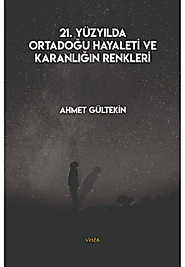 21. Yüzyılda Ortadoğu Hayaleti ve Karanlığın Renkleri - Ahmet Gültekin